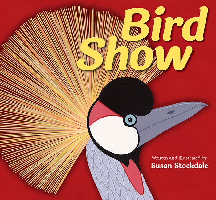 Bird Show: Striking New Nonfiction from Susan Stockdale